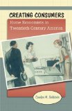 Creating Consumers: Home Economists in Twentieth-Century America