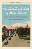 The Death and Life of Main Street: Small Towns in American Memory, Space, and Community