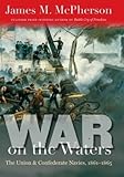 War on the Waters: The Union and Confederate Navies, 1861-1865