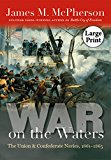 War on the Waters: The Union and Confederate Navies, 1861-1865 (Littlefield History of the Civil War Era)