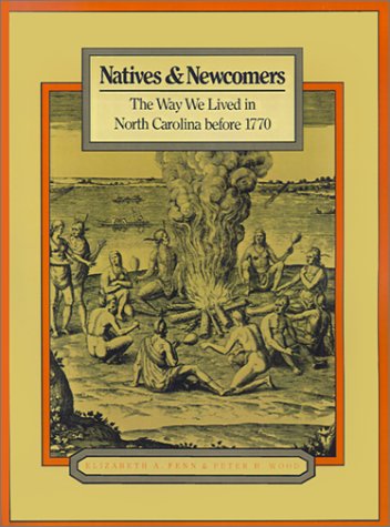 Natives & Newcomers: The Way We Lived in North Carolina Before 1770 (Way We Lived in North Carolina Series)