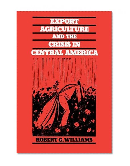 Export Agriculture and the Crisis in Central America