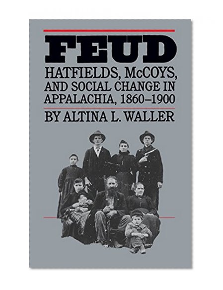 Feud: Hatfields, McCoys, and Social Change in Appalachia, 1860-1900 (Fred W. Morrison Series in Southern Studies)