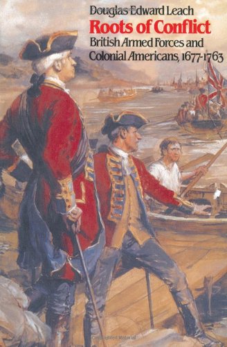 Roots of Conflict: British Armed Forces and Colonial Americans, 1677-1763