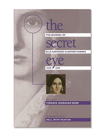 The Secret Eye: The Journal of Ella Gertrude Clanton Thomas, 1848-1889 (Gender and American Culture)