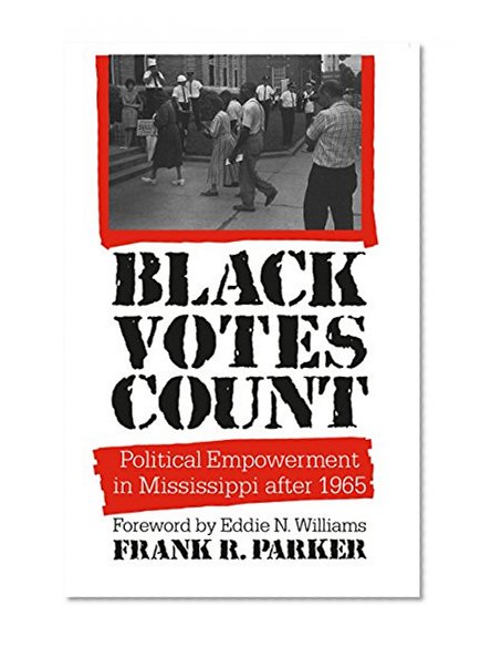 Black Votes Count: Political Empowerment in Mississippi After 1965