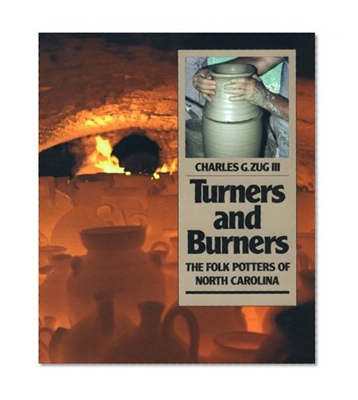 Turners and Burners: The Folk Potters of North Carolina (Fred W. Morrison Series in Southern Studies)