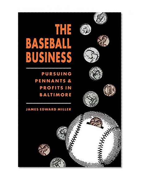 The Baseball Business: Pursuing Pennants and Profits in Baltimore