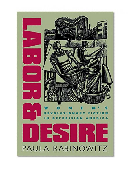 Labor and Desire: Women's Revolutionary Fiction in Depression America (Gender & American Culture)