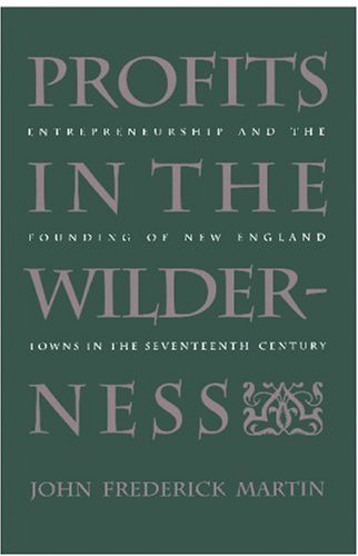 Profits in the Wilderness: Entrepreneurship and the Founding of New England Towns in the Seventeenth Century (Published for the Omohundro Institute of Early American Hist)