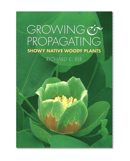 Growing and Propagating Showy Native Woody Plants