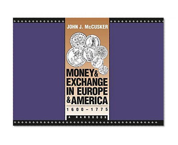 Money and Exchange in Europe and America, 1600-1775: A Handbook (Published for the Omohundro Institute of Early American History and Culture, Williamsburg, Virginia)