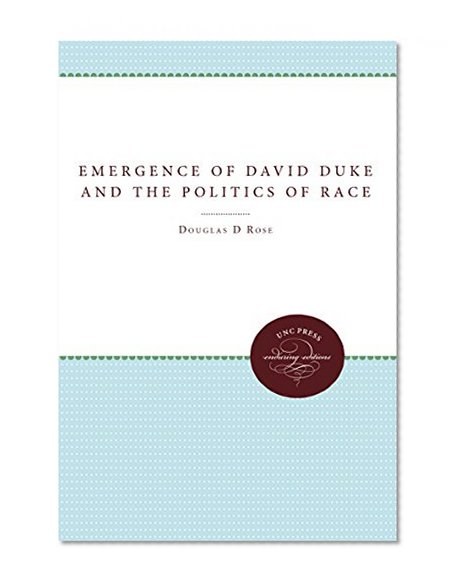The Emergence of David Duke and the Politics of Race (Tulane Studies in Political Science)