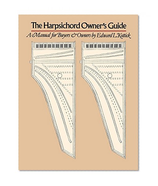 The Harpsichord Owner's Guide: A Manual for Buyers and Owners