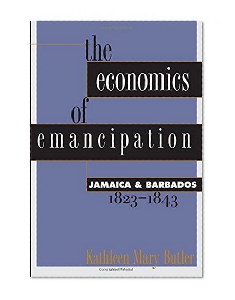 The Economics of Emancipation: Jamaica and Barbados, 1823-1843