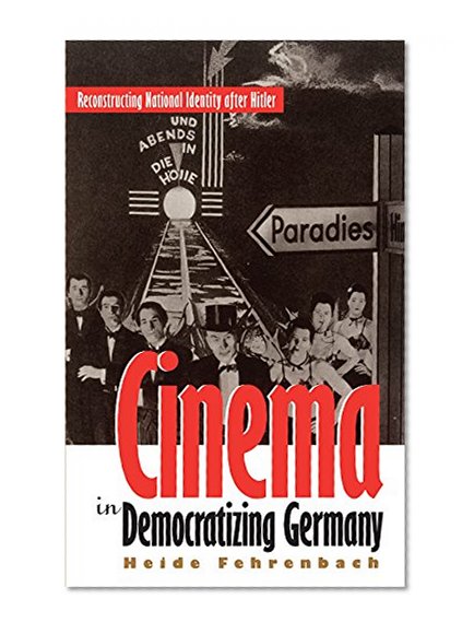 Cinema in Democratizing Germany: Reconstructing National Identity After Hitler