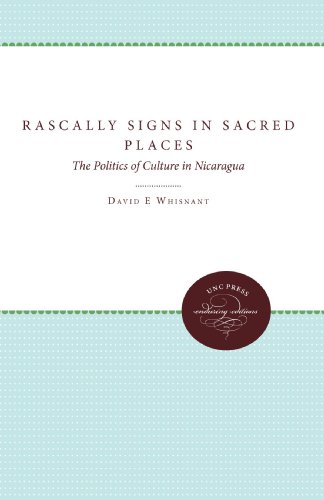 Rascally Signs in Sacred Places: The Politics of Culture in Nicaragua (H. Eugene and Lillian Youngs Lehman)