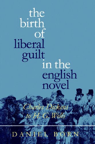 The Birth of Liberal Guilt in the English Novel: Charles Dickens to H. G. Wells