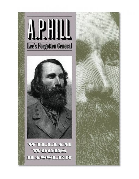 A. P. Hill: Lee's Forgotten General