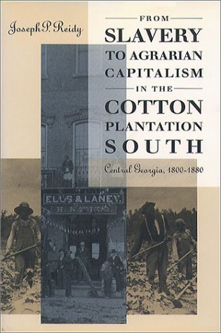 From Slavery to Agrarian Capitalism in the Cotton Plantation South: Central Georgia, 1800-1880 (Fred W. Morrison Series in Southern Studies)