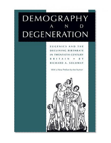 Demography and Degeneration: Eugenics and the Declining Birthrate in Twentieth-Century Britain