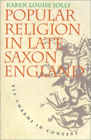 Popular Religion in Late Saxon England: Elf Charms in Context