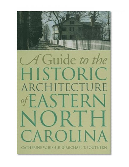 A Guide to the Historic Architecture of Eastern North Carolina (Richard Hampton Jenrette Series in Architecture and the Deco)
