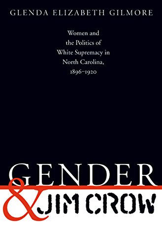 Book Cover Gender and Jim Crow: Women and the Politics of White Supremacy in North Carolina, 1896-1920 (Gender and American Culture) (Gender & American Culture)