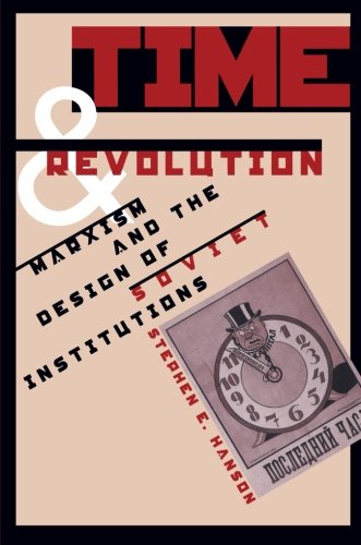 Time and Revolution: Marxism and the Design of Soviet Institutions