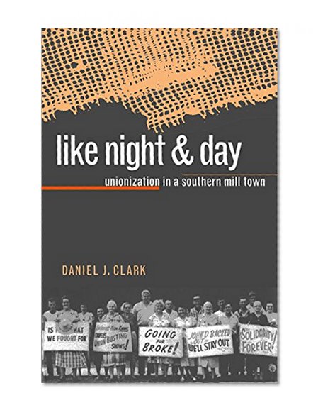 Like Night and Day: Unionization in a Southern Mill Town