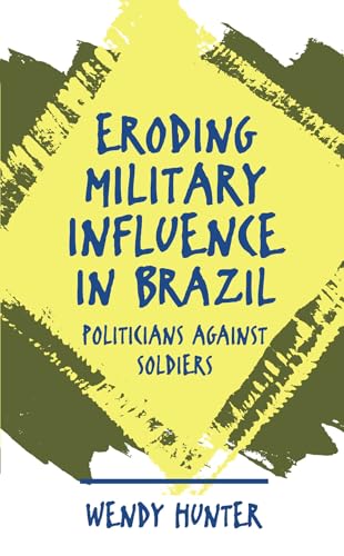 Eroding Military Influence in Brazil: Politicians Against Soldiers