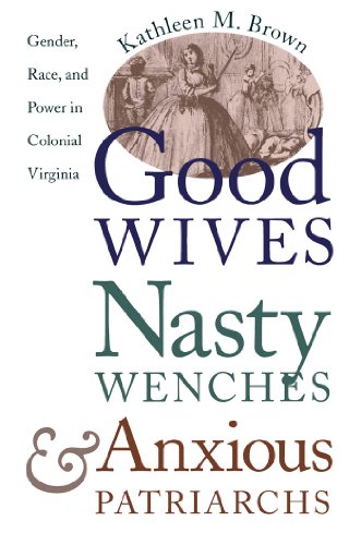 Book Cover Good Wives, Nasty Wenches, and Anxious Patriarchs: Gender, Race, and Power in Colonial Virginia (Published by the Omohundro Institute of Early ... and the University of North Carolina Press)
