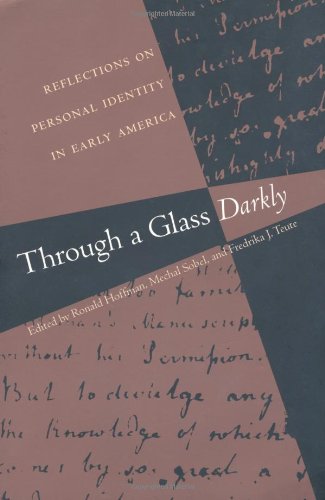 Through a Glass Darkly: Reflections on Personal Identity in Early America (Published for the Omohundro Institute of Early American Hist)