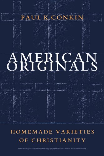 American Originals: Homemade Varieties of Christianity