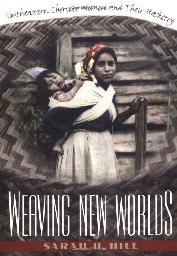 Weaving New Worlds: Southeastern Cherokee Women and Their Basketry (And Government; 5)