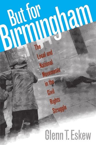 But for Birmingham: The Local and National Movements in the Civil Rights Struggle