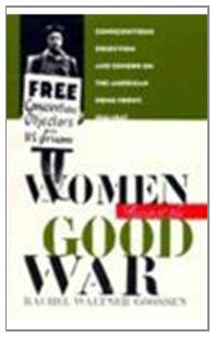 Women Against the Good War: Conscientious Objection and Gender on the American Home Front, 1941-1947 (Gender and American Culture)