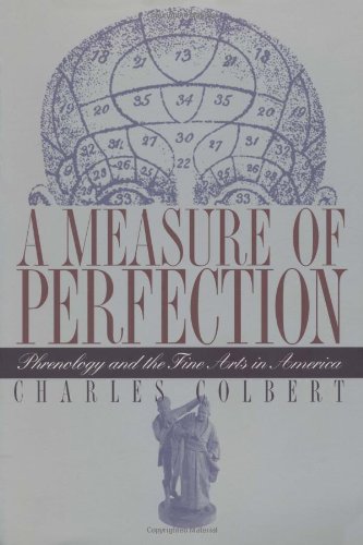A Measure of Perfection: Phrenology and the Fine Arts in America (Cultural Studies of the United States)