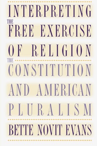 Interpreting the Free Exercise of Religion: The Constitution and American Pluralism