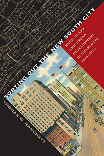 Book Cover Sorting Out the New South City: Race, Class, and Urban Development in Charlotte, 1875-1975