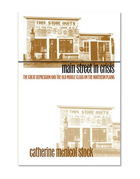 Main Street in Crisis: The Great Depression and the Old Middle Class on the Northern Plains