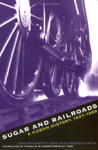 Sugar and Railroads: A Cuban History, 1837-1959