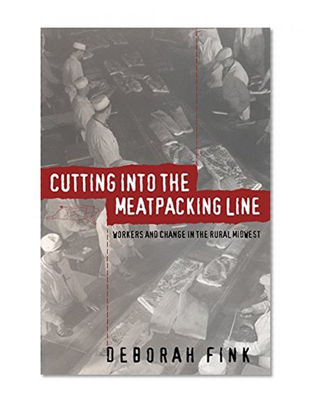 Cutting Into the Meatpacking Line: Workers and Change in the Rural Midwest (Studies in Rural Culture)