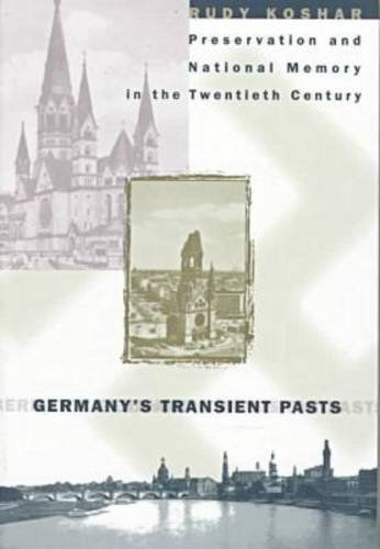 Germany's Transient Pasts: Preservation and National Memory in the Twentieth Century