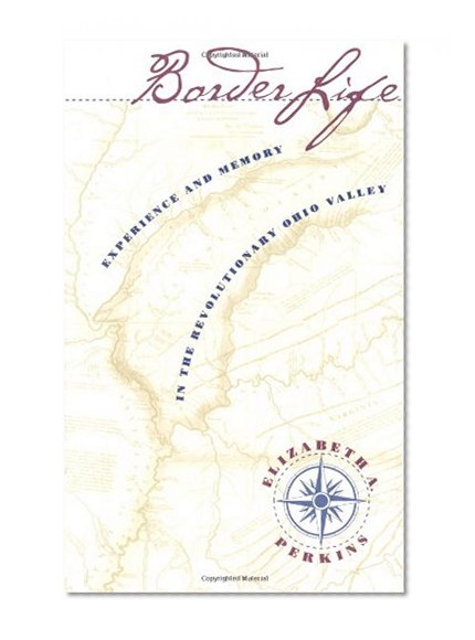Border Life: Experience and Memory in the Revolutionary Ohio Valley