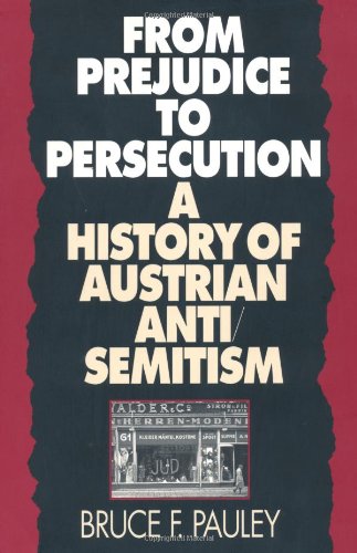 From Prejudice to Persecution: A History of Austrian Anti-Semitism
