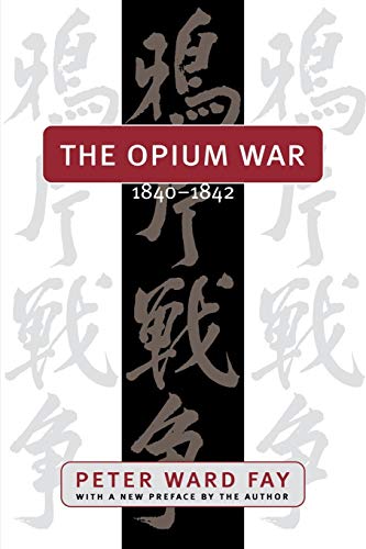 Opium War, 1840-1842: Barbarians in the Celestial Empire in the Early Part of the Nineteenth Century and the War by Which They Forced Her Gates