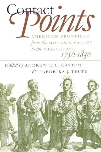 Contact Points: American Frontiers from the Mohawk Valley to the Mississippi, 1750-1830 (Published for the Omohundro Institute of Early American History and Culture, Williamsburg, Virginia)
