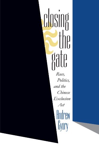 Closing the Gate: Race, Politics, and the Chinese Exclusion Act (Contention; 7)