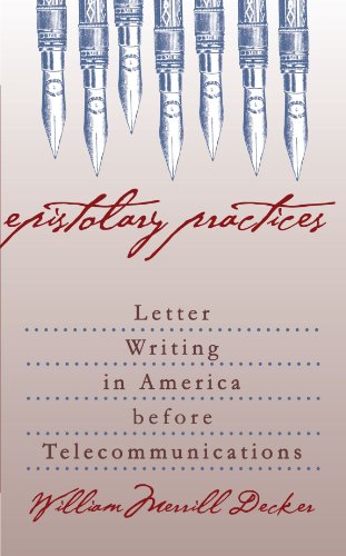 Epistolary Practices: Letter Writing in America before Telecommunications